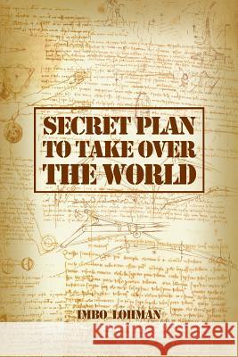 Secret Plan to Take Over the World Imbo Lohman 9780692418734 Idle Winter Press - książka