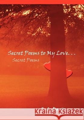 Secret Poems to My Love. . .: Secret Poems R. L. Davis 9781410750693 Authorhouse - książka