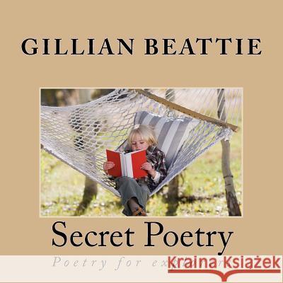 Secret Poetry: Poetry for explorers Beattie, Gillian 9781519395597 Createspace Independent Publishing Platform - książka