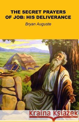 Secret Prayers of Job: His Deliverance Bryan Auguste 9780991685929 Light of Hope Publications - książka