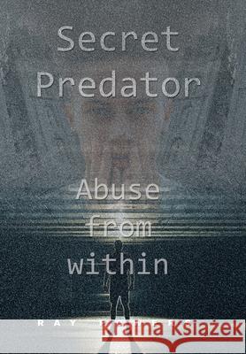 Secret Predator: Abuse from Within Ray Powers 9781664149199 Xlibris Us - książka