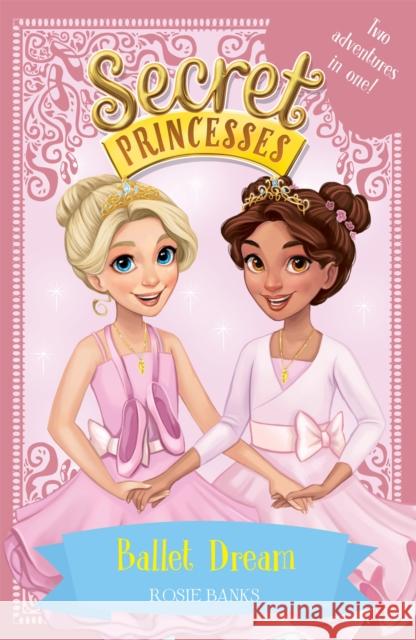 Secret Princesses: Ballet Dream: Two Magical Adventures in One! Special Rosie Banks 9781408343913 Secret Princesses - książka