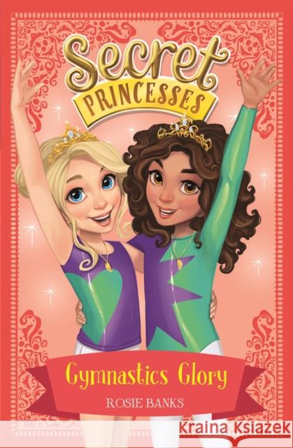 Secret Princesses: Gymnastics Glory: Book 11 Banks, Rosie 9781408343944 Hachette Children's Group - książka