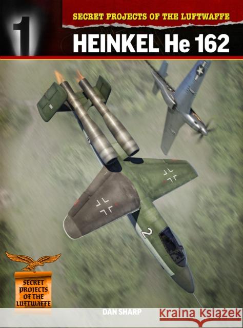 Secret Projects of the Luftwaffe:: Heinkel HE 162 Dan Sharp 9781911658245 Mortons Media Group - książka