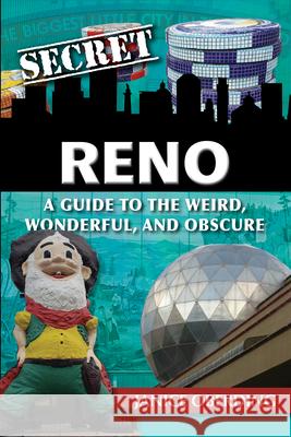 Secret Reno: A Guide to the Weird, Wonderful, and Obscure Janice Oberding 9781681063072 Reedy Press - książka