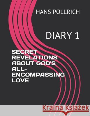 Secret Revelations about God's All-Encompassing Love: Diary 1 Gisela Heisel Hans Pollrich 9781790158232 Independently Published - książka