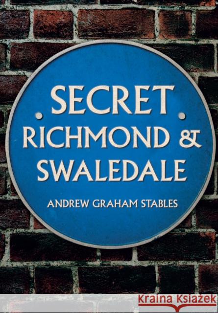 Secret Richmond & Swaledale Andrew Graham Stables 9781445683911 Amberley Publishing - książka