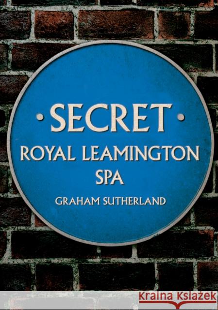 Secret Royal Leamington Spa Graham Sutherland 9781398115194 Amberley Publishing - książka