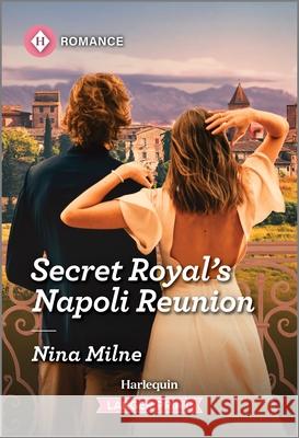 Secret Royal's Napoli Reunion Nina Milne 9781335470553 Harlequin Romance Larger Print - książka
