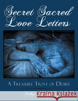 Secret Sacred Love Letters: A Treasure Trove of Desire Hollye Lexington 9781496948878 Authorhouse - książka