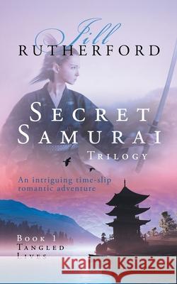 Secret Samurai Trilogy: Book One, Tangled Lives Jill Rutherford 9780956967923 Little Wren Press - książka