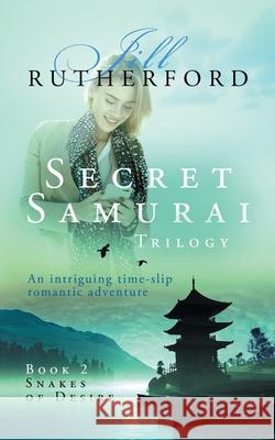 Secret Samurai Trilogy: Book Two, Snakes of Desire Jill Rutherford 9780956967930 Little Wren Press - książka