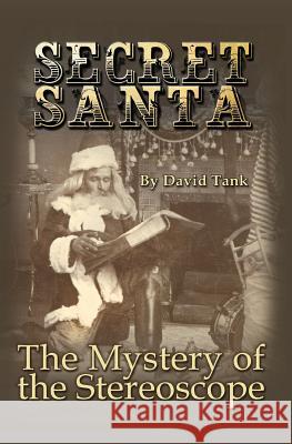 Secret Santa: The Mystery of the Stereoscope David Tank 9780981506487 Planert Creek Press - książka