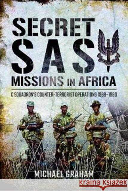 Secret SAS Missions in Africa: C Squadrons Counter-Terrorist Operations 1968 1980 Michael Graham 9781526712462 Pen & Sword Books Ltd - książka