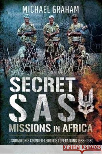 Secret SAS Missions in Africa: C Squadron's Counter-Terrorist Operations 1968-1980 Michael Graham 9781526748447 Pen & Sword Military - książka