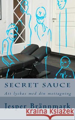 Secret Sauce: Att lyckas med din mottagning Brannmark, Jesper 9781499111149 Createspace - książka