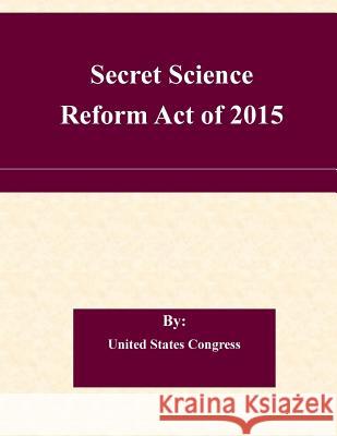 Secret Science Reform Act of 2015 United States Congress 9781508715399 Createspace - książka