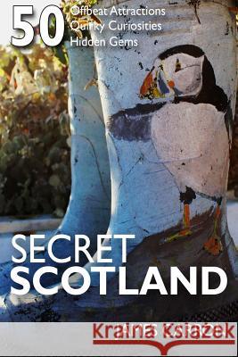 Secret Scotland James Carron 9781723566233 Createspace Independent Publishing Platform - książka