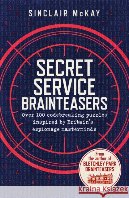 Secret Service Brainteasers: Do you have what it takes to be a spy? Sinclair McKay 9781472258311 Headline Publishing Group - książka