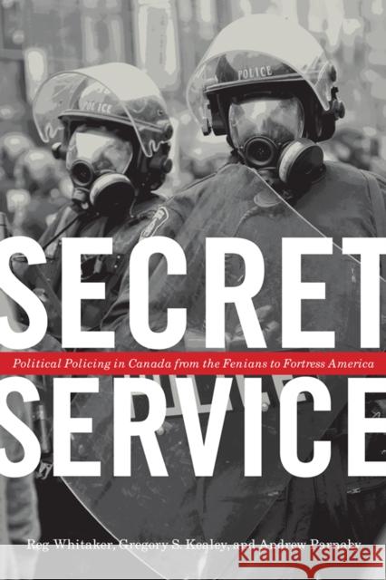 Secret Service: Political Policing in Canada from the Fenians to Fortress America Whitaker, Reg 9780802078018 University of Toronto Press - książka