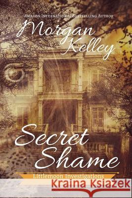 Secret Shame: Lilltlemoon Investigations Morgan Kelley Rachel Blackett Laura Matias 9781725652170 Createspace Independent Publishing Platform - książka