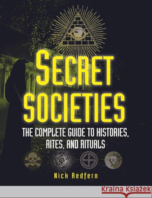 Secret Societies: The Complete Guide to Histories, Rites, and Rituals Nick Redfern 9781578594832 Visible Ink Press - książka