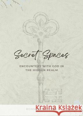 Secret Spaces - Encounters with God in the Hidden Realm Roma Waterman 9780646872520 I Was Carried Pty Ltd - książka