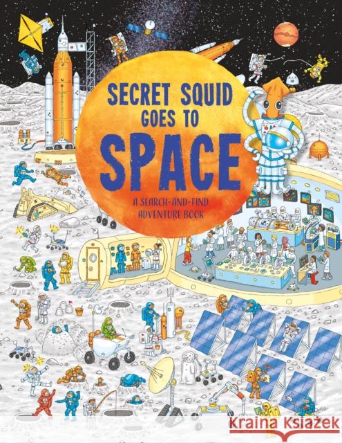 Secret Squid Goes to Space: A search-and-find space adventure book Hungry Tomato Limited 9781916598638 Hungry Tomato Ltd - książka