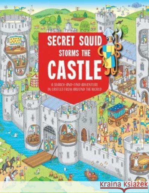 Secret Squid Storms the Castle: A Search-In-Find Adventure in Castles from Around the World Hungry Tomato 9781914087769 Hungry Tomato Ltd - książka