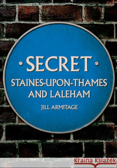 Secret Staines-upon-Thames and Laleham Jill Armitage 9781398115569 Amberley Publishing - książka