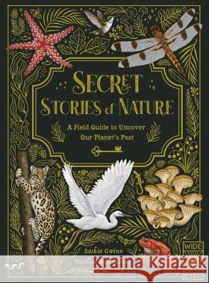 Secret Stories of Nature: A Field Guide to Uncover Our Planet\'s Past Saskia Gwinn Vasilisa Romanenko 9780711280366 Wide Eyed Editions - książka