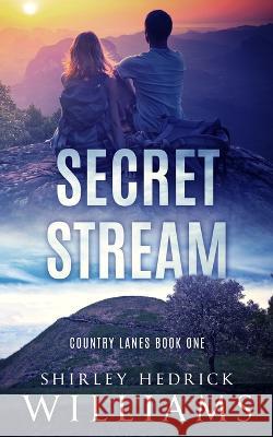 Secret Stream: A Tense, Page-Turning Christian Mystery and Sweet Romance Shirley Hedrick Williams   9781735424873 Fire & Grace Publishing, LLC - książka