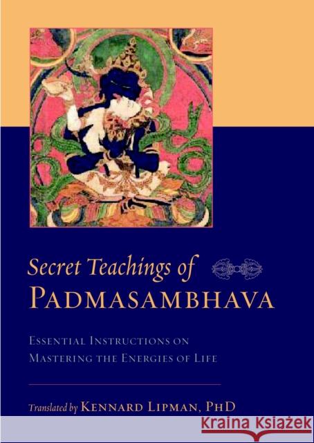 Secret Teachings of Padmasambhava: Essential Instructions on Mastering the Energies of Life Padmasambhava 9781590307748 Shambhala Publications Inc - książka