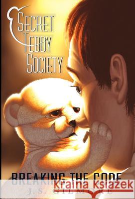 Secret Teddy Society: Breaking the Code J. S. Gilmore 9780984877270 Jsg Inc - książka