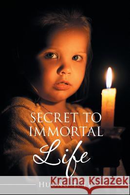 Secret to Immortal Life Huong T Le 9781514433867 Xlibris - książka