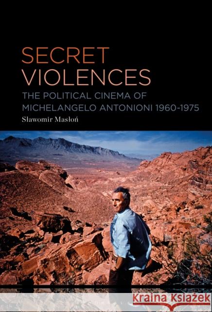 Secret Violences: The Political Cinema of Michelangelo Antonioni, 1960-75 Maslon, Slawomir 9781501398230 Bloomsbury Publishing Plc - książka