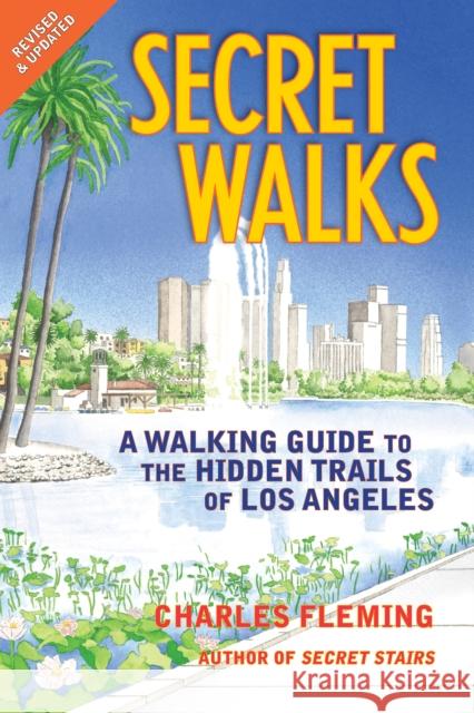 Secret Walks: A Walking Guide to the Hidden Trails of Los Angeles (Revised September 2020) Fleming, Charles 9781595800824 Santa Monica Press - książka