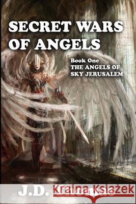 Secret Wars Of Angels Thomas, J. D. 9781523751631 Createspace Independent Publishing Platform - książka