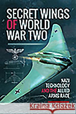 Secret Wings of World War II: Nazi Technology and the Allied Arms Race Lance Cole 9781526782021 Pen and Sword Aviation - książka