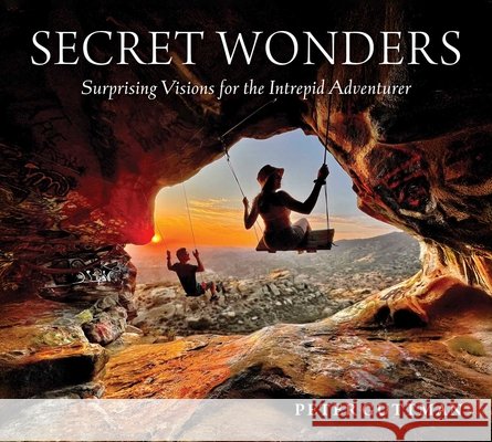 Secret Wonders: Surprising Adventures for the Intrepid Traveler Peter Guttman 9781510780439 Skyhorse Publishing - książka