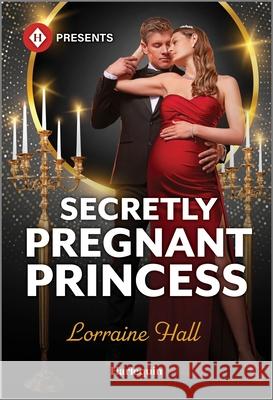 Secretly Pregnant Princess Lorraine Hall 9781335213501 Harlequin Presents - książka
