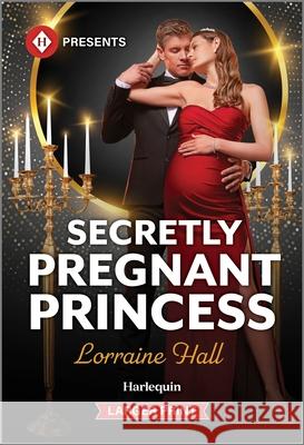 Secretly Pregnant Princess Lorraine Hall 9781335219503 Harlequin Presents Larger Print - książka
