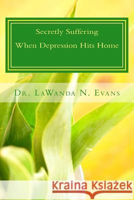 Secretly Suffering: When Depression Hits Home: Practical Strategies for Women Living with Depression Lpc Dr Lawanda N. Evans 9781541104266 Createspace Independent Publishing Platform - książka