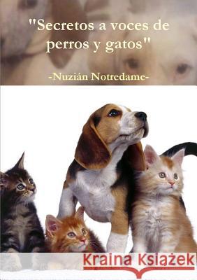 Secretos a Voces De Perros y Gatos Nuzian Notredame 9781326877293 Lulu.com - książka