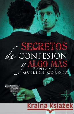 Secretos de confesión y algo más Corona, Benjamin Guillén 9781506504940 Palibrio - książka