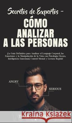 Secretos de Expertos - Cómo Analizar a las Personas: ¡La Guía Definitiva para Analizar el Lenguaje Corporal, las Emociones y la Manipulación de la Vis Lindberg, Terry 9781800762336 Terry Lindberg - książka