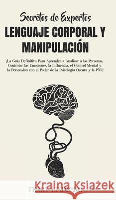 Secretos de Expertos - Lenguaje Corporal y Manipulación: ¡La Guía Definitiva Para Aprender a Analizar a las Personas, Controlar las Emociones, la Infl Lindberg, Terry 9781800762480 Terry Lindberg - książka