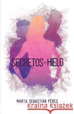 Secretos de hielo Sebasti 9788409384938 Marta Sebastian Perez - książka