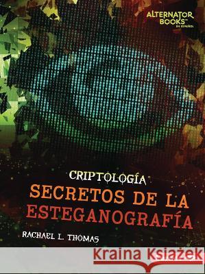 Secretos de la Esteganografía (Secrets of Steganography) Thomas, Rachael L. 9781728478050 Ediciones Lerner - książka