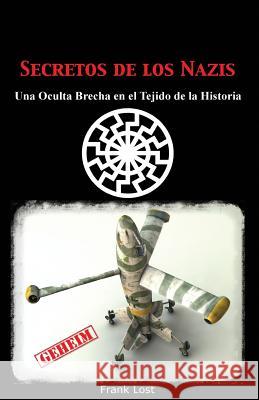 Secretos de los Nazis: Una Oculta Brecha en el Tejido de la Historia Lost, Frank 9781492931638 Createspace - książka